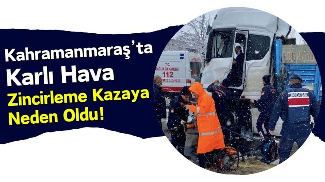 Kahramanmaraş'ta Kazalar Zinciri: 1 Kişi Yaralandı!