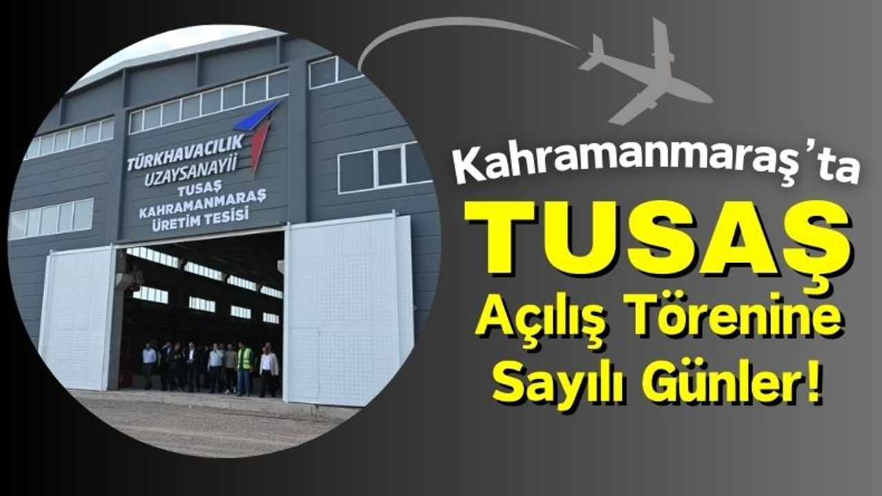 TUSAŞ'ın Kahramanmaraş'taki Açılışı 22 Şubat'ta Gerçekleşecek!