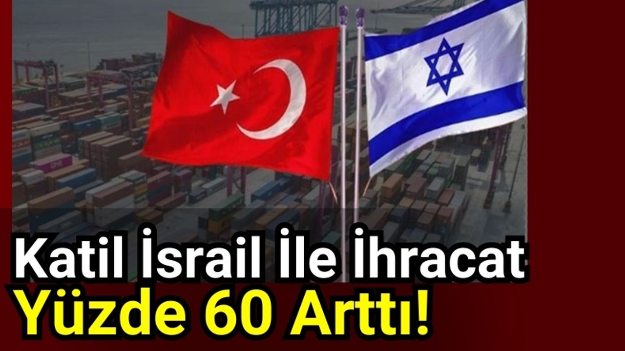 Türkiye-İsrail Ekonomik İlişkilerinde İthalat Artışı!