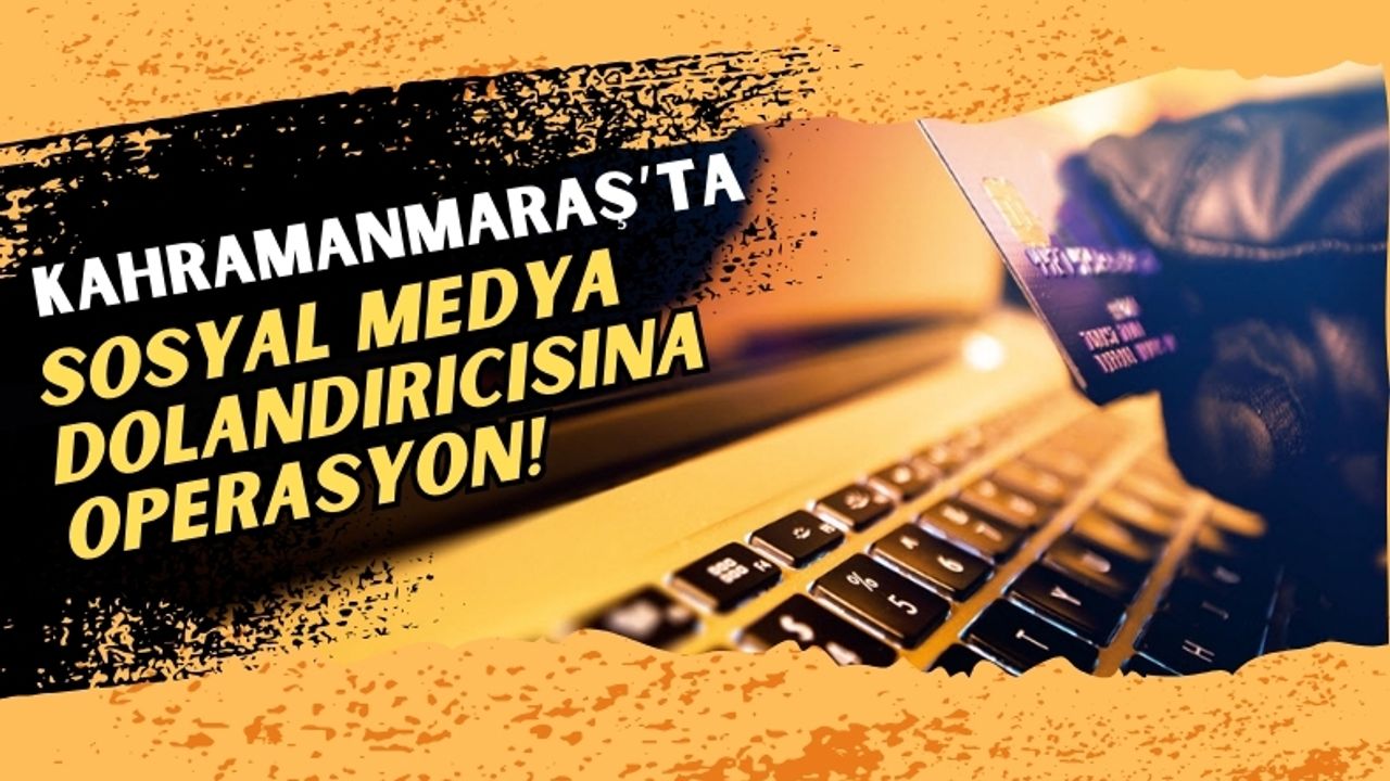 Kahramanmaraş'ta Sosyal Medya Dolandırıcısı Tutuklandı!
