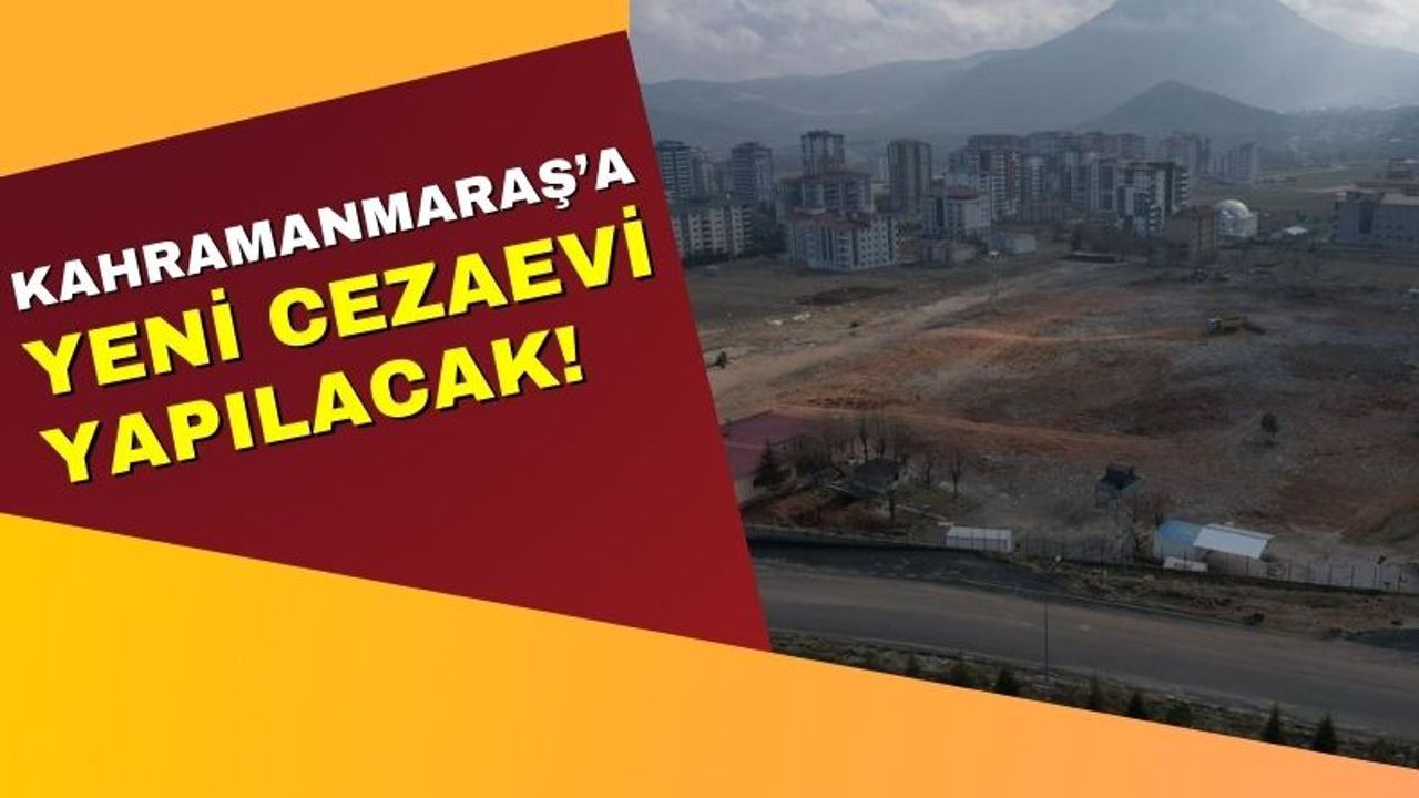 Kahramanmaraş'a 2 Milyar 270 Milyon Liraya Yeni Hapishane!