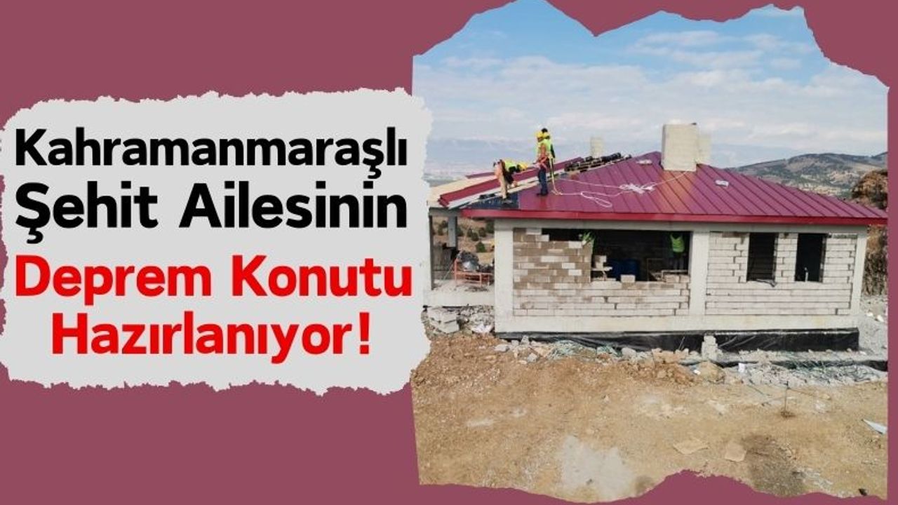 Kahramanmaraşlı Şehidin Depremzede Ailesi Yeni Evlerine Kavuşuyor!
