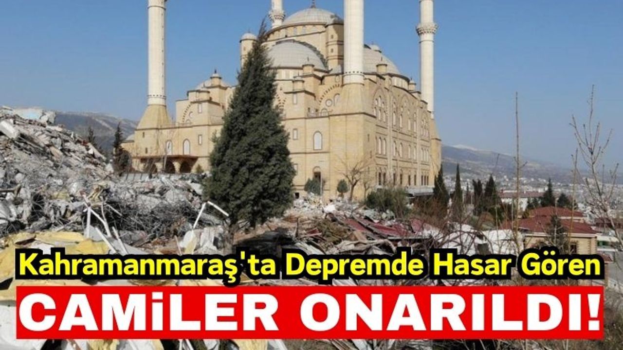 Kahramanmaraş'ta Deprem Sonrası Onarılan 580 Cami Hizmete Açıldı
