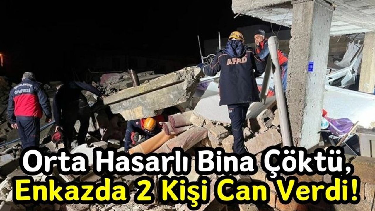 Kahramanmaraş Depreminde Orta Hasar Alan Bina Çöktü: 2 Ölü, 8 Yaralı!