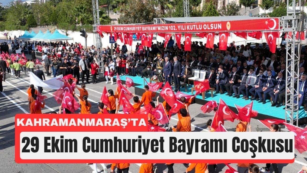 Kahramanmaraş Cumhuriyet Bayramı’nı Gururla Kutladı