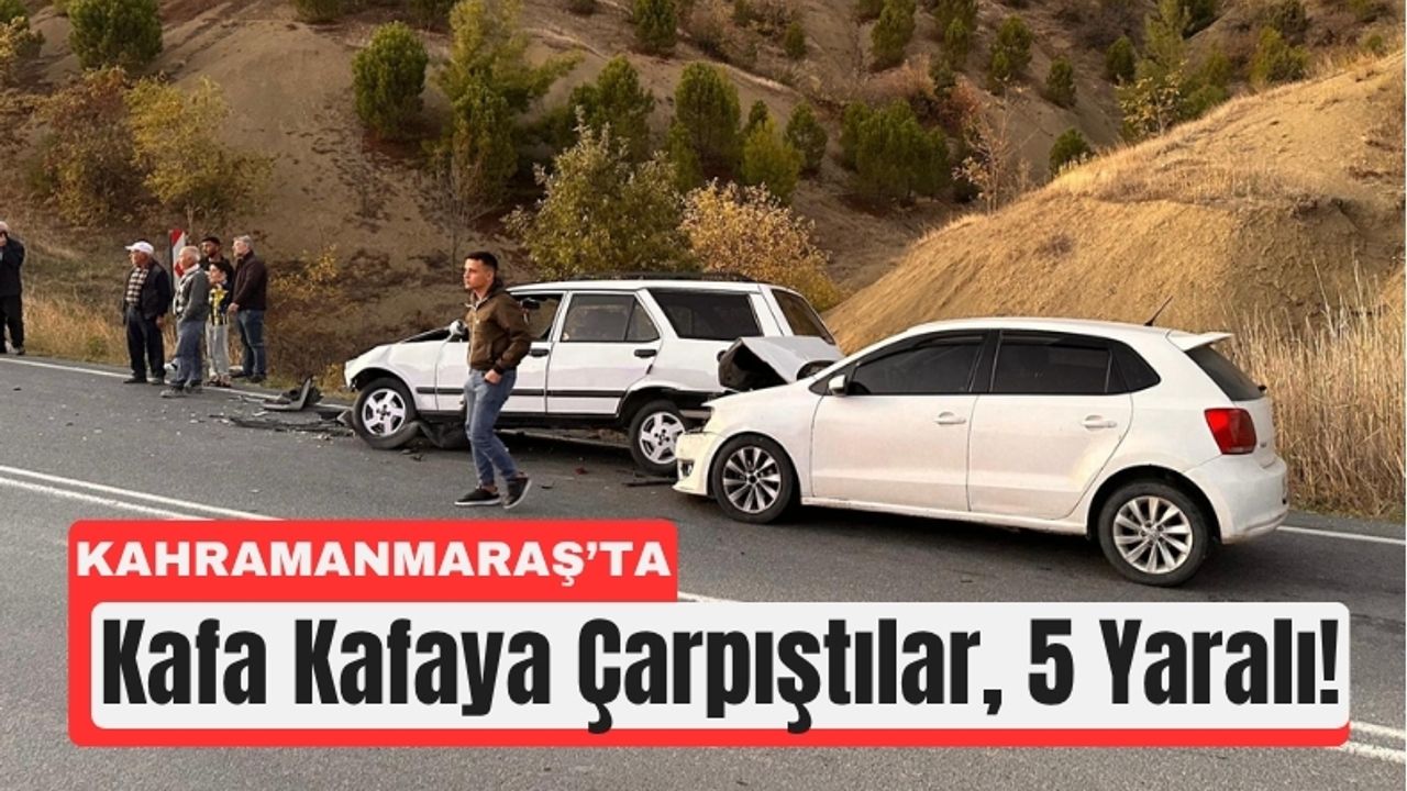 Kahramanmaraş’ta İki Otomobil Çarpıştı: 5 Kişi Yaralandı