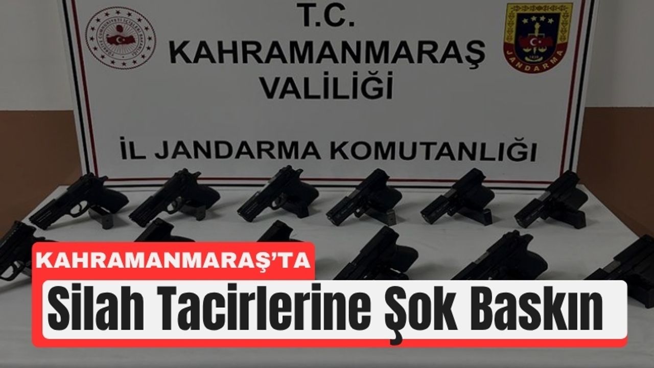 Kahramanmaraş’ta Silah Operasyonu: 12 Tabanca Ele Geçti!