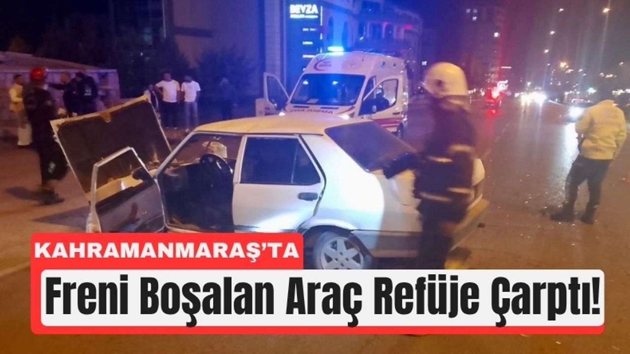 Kahramanmaraş’ta Fren Arızası Kazaya Neden Oldu!