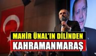 Mahir Ünal'ın Kahramanmaraş'ı anlatan konuşması