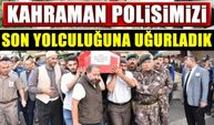 Özel Harekat Polisimizi Son Yolculuğuna Uğurladık