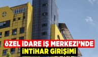 Özel İdare İş Merkezinde intihar girişimi