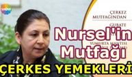 Nursel'in Mutfağı 314.Bölüm "Çerkez Yemekleri"