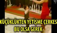 Küçüklükten Yetişme Çerkes Bu Olsa Gerek