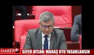 Sefer Aycan: Maraş otunu satmak ve kullanmak yasaklansın