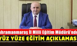 Kahramanmaraş Milli Eğitim Müdürü Cemal Yılmaz'dan Yüz yüze Eğitim Açıklaması