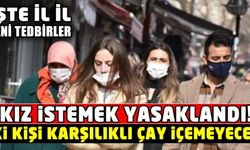 Koronavirüs tedbirleri kapsamında kız istemek 15 gün boyunca yasaklandı