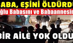 Manisa'da baba eşini, oğlu babasını ve babaannesini öldürdü