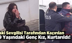 Kaçırılan 19 yaşındaki genç kız kurtarıldı!