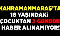 Kahramanmaraş'ta kayıp çocuk için çalışma başlatıldı!