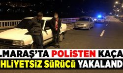 Kahramanmaraş'ta polisten kaçan ehliyetsiz sürücü yakalandı!