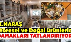Kahramanmaraş'ta Yöresel ve Doğal ürünlerle damakları tatlandırıyor!