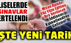 Liselerde yüz yüze sınav Mayıs ayına etelendi! İşte o tarih