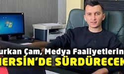 Furkan Çam Medya Faaliyetlerini Mersin'de Sürdürecek!