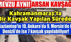 Kahramanmaraş'ta bir kavşak yapılıncaya kadar Gaziantep, Ankara, Denizli ve Mersin'de neler oluyor?