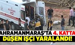 Kahramanmaraş'ta inşaat işçisi 4. kattan düşerek yaralandı!