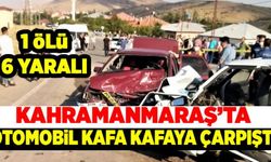 Kahramanmaraş'ta otomobil kafa kafaya çarpıştı: 1 ölü 6 yaralı