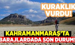 Kahramanmaraş’ta barajlarda son durum!
