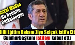 Milli Eğitim Bakanı Ziya Selçuk istifa etti iddiası sosyal medyayı salladı