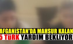 Afganistan'a giden 5 Türk mahsur kaldı!