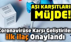 Aşı karşıtlarına müjde! Koronavirüse karşı geliştirilen ilk ilaç onaylandı