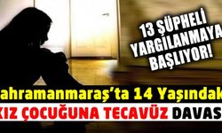 Kahramanmaraş'ta 14 yaşındaki kız çocuğunun tecavüz sanıkları yargılanmaya başlıyor