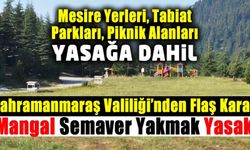 Kahramanmaraş'ta mangal semaver yakmak yasaklandı