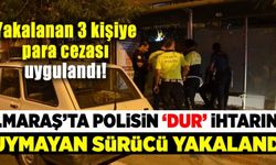 Kahramanmaraş'ta polisten kaçan şüphelilere para cezası uygulandı!