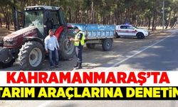 Kahramanmaraş'ta tarım araçlarına denetim düzenlendi!
