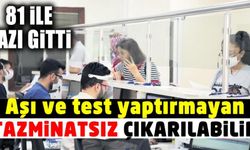 Aşı ve test yaptırmayan tazminatsız çıkarılabilir