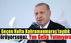 Erdoğan: Geçen hafta Kahramanmaraş'ta edelerle bir aradaydık, yan gelip yatmıyoruz