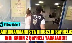Kahramanmaraş'ta hırsızlık şüphelisi biri kadın 2 kişi gözaltına alındı!