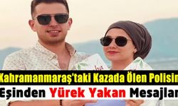 Kahramanmaraş'taki kazada ölen polis Ensar Erkut'un hamile eşi Menekşe Erkut'tan yürek yakan mesajlar