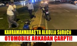 Kahramanmaraş’ta alkollü sürücü dehşet saçtı!