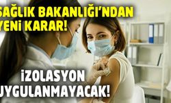 Sağlık Bakanlığı'ndan değişiklik! izolasyon uygulanmayacak...