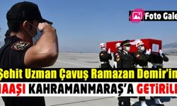 Şehit Uzman Çavuş Ramazan Demir'in naaşı Kahramanmaraş'a getirildi!