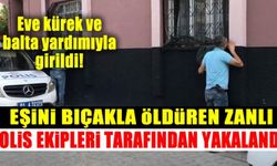 Tartıştığı eşini bıçaklayarak öldüren zanlı gözaltına alındı!