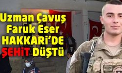 Uzman Çavuş Faruk Eser Hakkari'de şehit oldu!