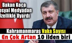 Bakan Koca: Vaka sayısı en çok artan illerden biri Kahramanmaraş