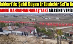 Hakkari'de şehit düşen er Ebubekir Sel'in acı haberi Kahramanmaraş'taki ailesine verildi!