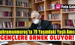 Kahramanmaraş'ta 79 yaşındaki yaşlı amca gençlere örnek oluyor!